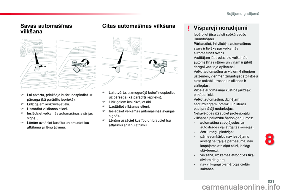 TOYOTA PROACE VERSO 2019 Lietošanas Instrukcija (in Latvian) 321
Proace Verso_lv_Chap08_En-cas-de-panne_ed01-2019
F Lai atvērtu, priekšējā buferī nospiediet uz pārsega (kā parādīts iepriekš).F Līdz galam ieskrūvējiet āķi.F Uzstādiet vilkšanas s TOYOTA PROACE VERSO 2019 Lietošanas Instrukcija (in Latvian) 321
Proace Verso_lv_Chap08_En-cas-de-panne_ed01-2019
F Lai atvērtu, priekšējā buferī nospiediet uz pārsega (kā parādīts iepriekš).F Līdz galam ieskrūvējiet āķi.F Uzstādiet vilkšanas s