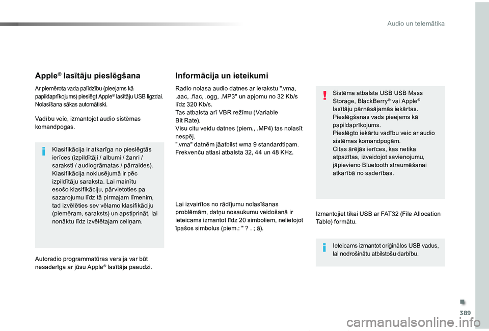 TOYOTA PROACE VERSO 2019 Lietošanas Instrukcija (in Latvian) 389
Proace Verso_lv_Chap10b_NAC-1_ed01-2019
Apple® lasītāju pieslēgšana
Ar piemērota vada palīdzību (pieejams kā papildaprīkojums) pieslēgt Apple® lasītāju USB ligzdai.Nolasīšana sāka TOYOTA PROACE VERSO 2019 Lietošanas Instrukcija (in Latvian) 389
Proace Verso_lv_Chap10b_NAC-1_ed01-2019
Apple® lasītāju pieslēgšana
Ar piemērota vada palīdzību (pieejams kā papildaprīkojums) pieslēgt Apple® lasītāju USB ligzdai.Nolasīšana sāka