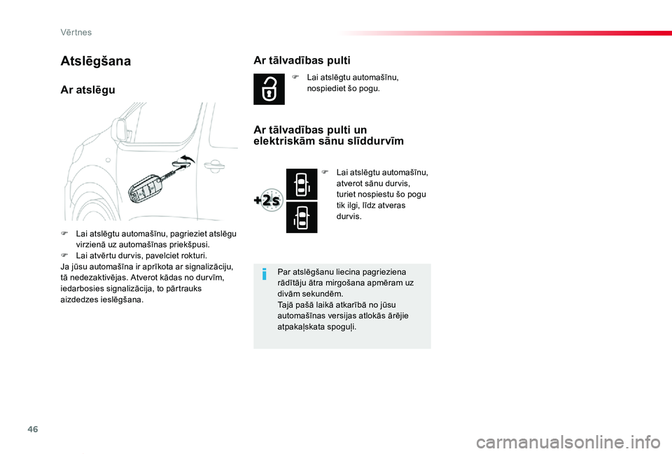 TOYOTA PROACE VERSO 2019  Lietošanas Instrukcija (in Latvian) 46
Proace Verso_lv_Chap02_ouvertures_ed01-2019
Ar atslēgu
F Lai atslēgtu automašīnu, pagrieziet atslēgu virzienā uz automašīnas priekšpusi.F Lai atvērtu dur vis, pavelciet rokturi.Ja jūsu a