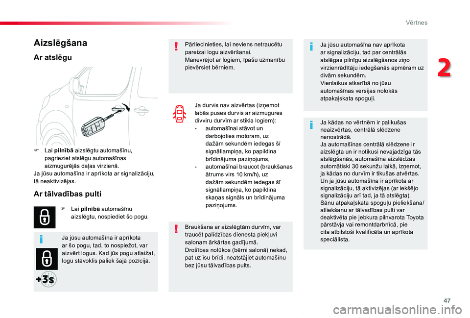 TOYOTA PROACE VERSO 2019  Lietošanas Instrukcija (in Latvian) 47
Proace Verso_lv_Chap02_ouvertures_ed01-2019
Ja jūsu automašīna nav aprīkota ar signalizāciju, tad par centrālās atslēgas pilnīgu aizslēgšanos ziņo virzienrādītāju iedegšanās apmēr