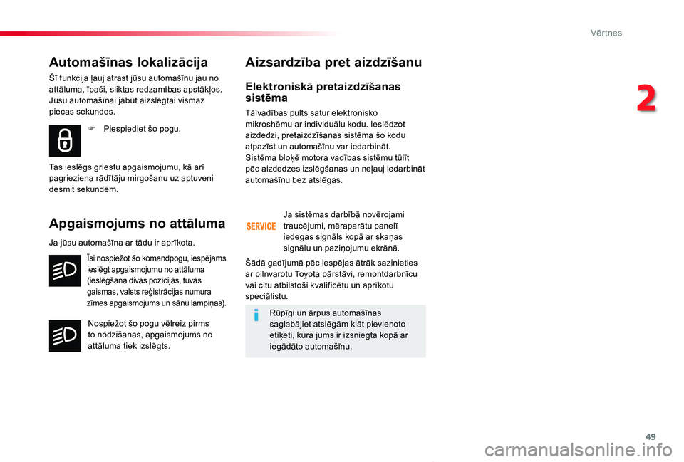 TOYOTA PROACE VERSO 2019  Lietošanas Instrukcija (in Latvian) 49
Proace Verso_lv_Chap02_ouvertures_ed01-2019
Elektroniskā pretaizdzīšanas sistēma
Tālvadības pults satur elektronisko mikroshēmu ar individuālu kodu. Ieslēdzot aizdedzi, pretaizdzīšanas s
