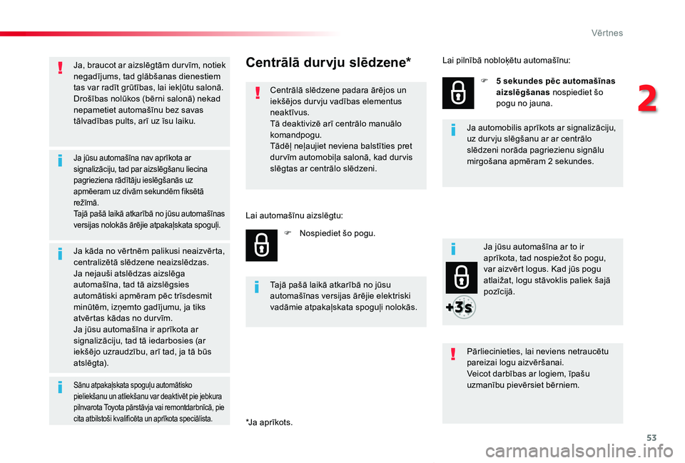 TOYOTA PROACE VERSO 2019 Lietošanas Instrukcija (in Latvian) 53
Proace Verso_lv_Chap02_ouvertures_ed01-2019
Ja, braucot ar aizslēgtām dur vīm, notiek negadījums, tad glābšanas dienestiem tas var radīt grūtības, lai iekļūtu salonā.Drošības nolūkos TOYOTA PROACE VERSO 2019 Lietošanas Instrukcija (in Latvian) 53
Proace Verso_lv_Chap02_ouvertures_ed01-2019
Ja, braucot ar aizslēgtām dur vīm, notiek negadījums, tad glābšanas dienestiem tas var radīt grūtības, lai iekļūtu salonā.Drošības nolūkos