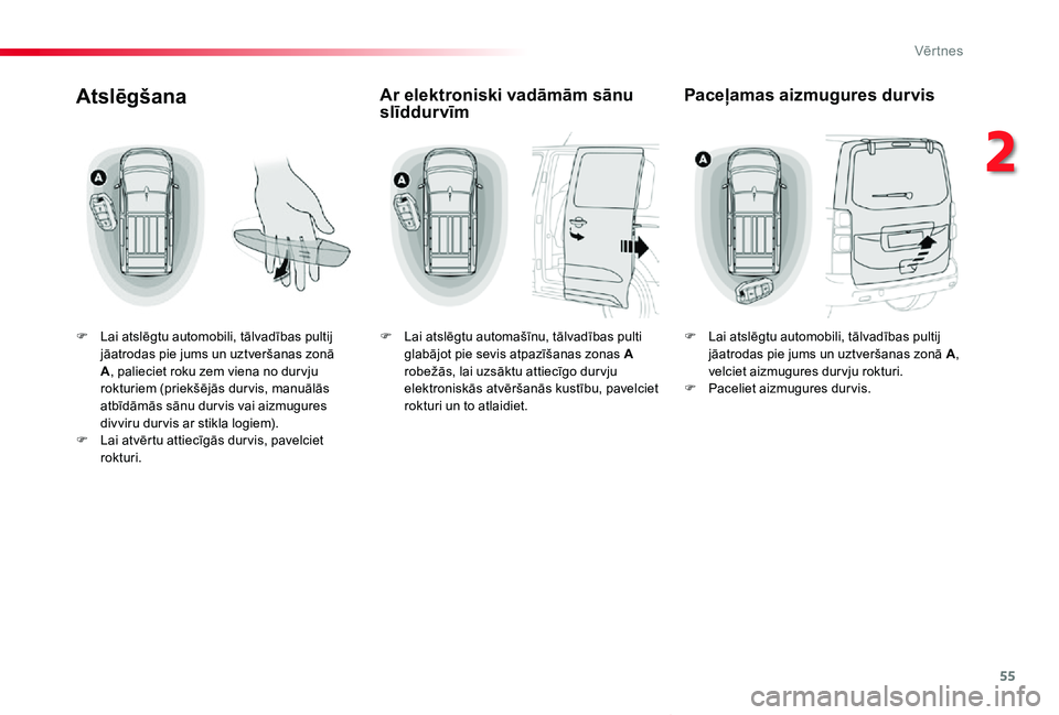 TOYOTA PROACE VERSO 2019 Lietošanas Instrukcija (in Latvian) 55
Proace Verso_lv_Chap02_ouvertures_ed01-2019
Atslēgšana
F Lai atslēgtu automobili, tālvadības pultij jāatrodas pie jums un uztveršanas zonā A, palieciet roku zem viena no dur vju rokturiem ( TOYOTA PROACE VERSO 2019 Lietošanas Instrukcija (in Latvian) 55
Proace Verso_lv_Chap02_ouvertures_ed01-2019
Atslēgšana
F Lai atslēgtu automobili, tālvadības pultij jāatrodas pie jums un uztveršanas zonā A, palieciet roku zem viena no dur vju rokturiem (