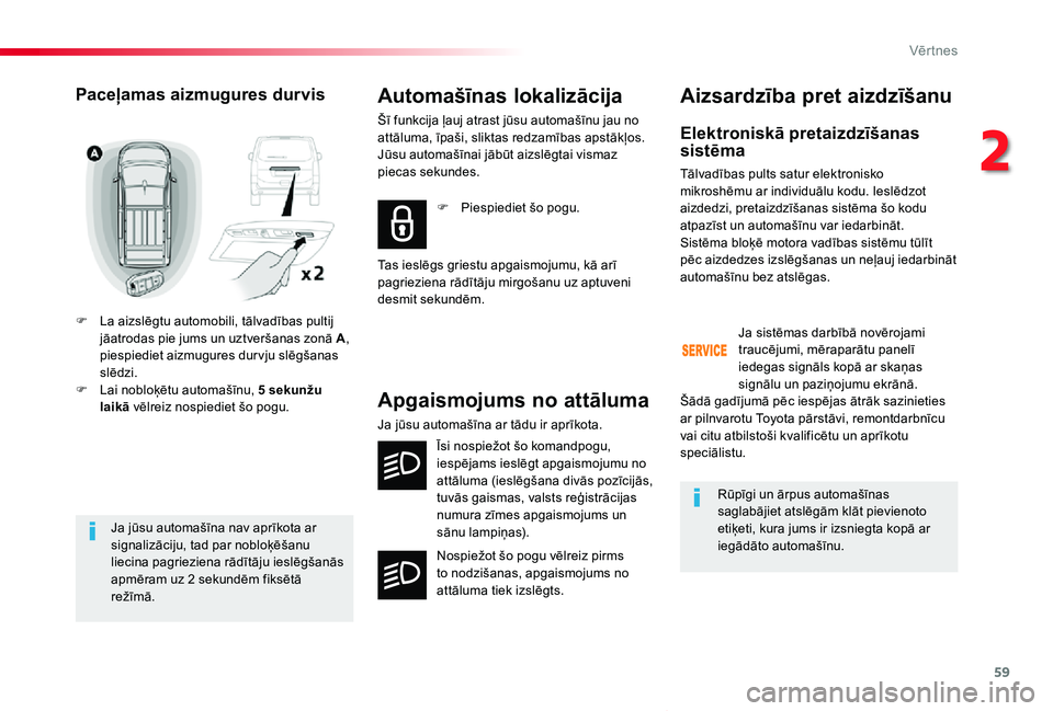 TOYOTA PROACE VERSO 2019 Lietošanas Instrukcija (in Latvian) 59
Proace Verso_lv_Chap02_ouvertures_ed01-2019
Ja jūsu automašīna nav aprīkota ar signalizāciju, tad par nobloķēšanu liecina pagrieziena rādītāju ieslēgšanās apmēram uz 2 sekundēm fiks TOYOTA PROACE VERSO 2019 Lietošanas Instrukcija (in Latvian) 59
Proace Verso_lv_Chap02_ouvertures_ed01-2019
Ja jūsu automašīna nav aprīkota ar signalizāciju, tad par nobloķēšanu liecina pagrieziena rādītāju ieslēgšanās apmēram uz 2 sekundēm fiks