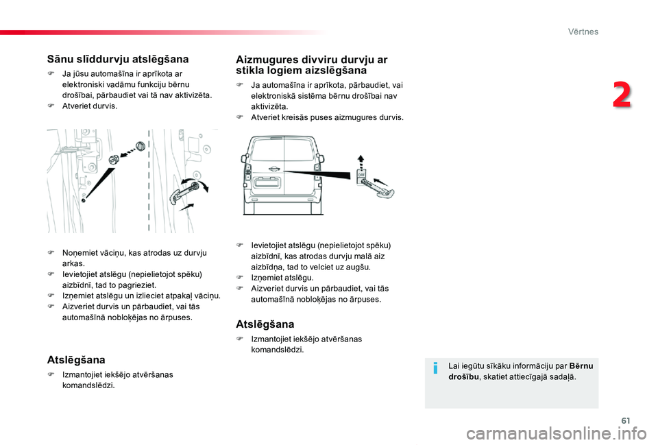 TOYOTA PROACE VERSO 2019 Lietošanas Instrukcija (in Latvian) 61
Proace Verso_lv_Chap02_ouvertures_ed01-2019
Lai iegūtu sīkāku informāciju par Bērnu drošību, skatiet attiecīgajā sadaļā.
Sānu slīddurvju atslēgšana
F Ja jūsu automašīna ir aprīko TOYOTA PROACE VERSO 2019 Lietošanas Instrukcija (in Latvian) 61
Proace Verso_lv_Chap02_ouvertures_ed01-2019
Lai iegūtu sīkāku informāciju par Bērnu drošību, skatiet attiecīgajā sadaļā.
Sānu slīddurvju atslēgšana
F Ja jūsu automašīna ir aprīko