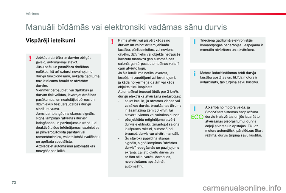 TOYOTA PROACE VERSO 2019  Lietošanas Instrukcija (in Latvian) 72
Proace Verso_lv_Chap02_ouvertures_ed01-2019
Vispārēji ieteikumiPirms atvērt vai aizvērt kādas no dur vīm un veicot ar tām jebkādu kustību, pārliecinieties, vai neviens cilvēks, dzīvniek