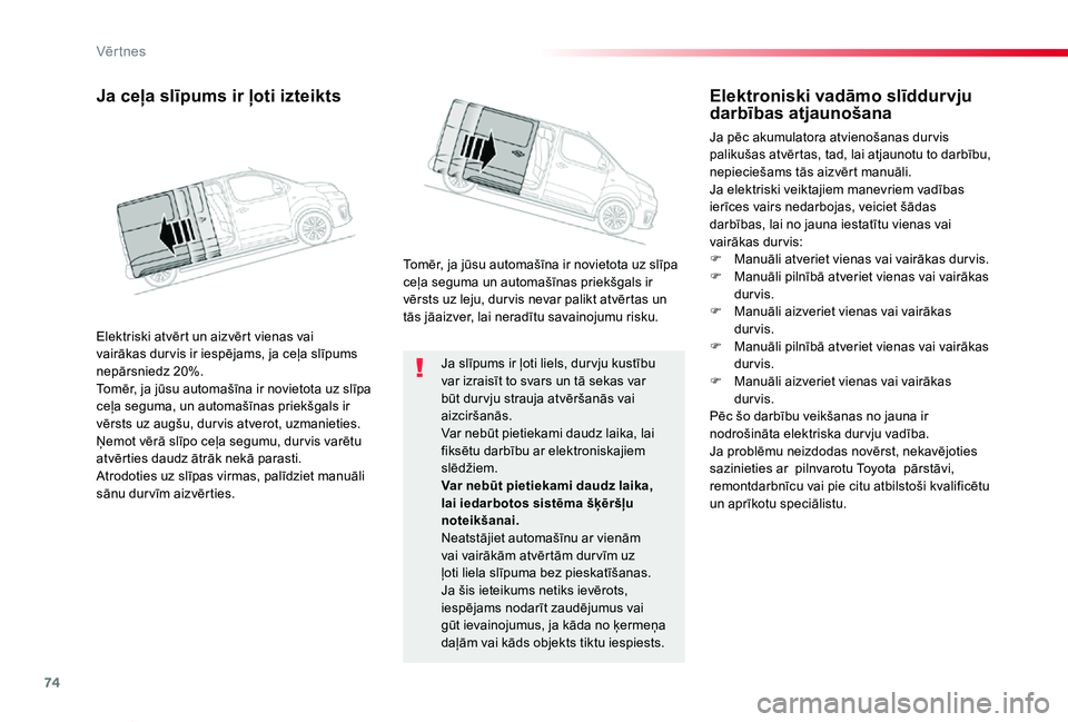 TOYOTA PROACE VERSO 2019  Lietošanas Instrukcija (in Latvian) 74
Proace Verso_lv_Chap02_ouvertures_ed01-2019
Ja slīpums ir ļoti liels, dur vju kustību var izraisīt to svars un tā sekas var būt dur vju strauja atvēršanās vai aizciršanās.Var nebūt piet