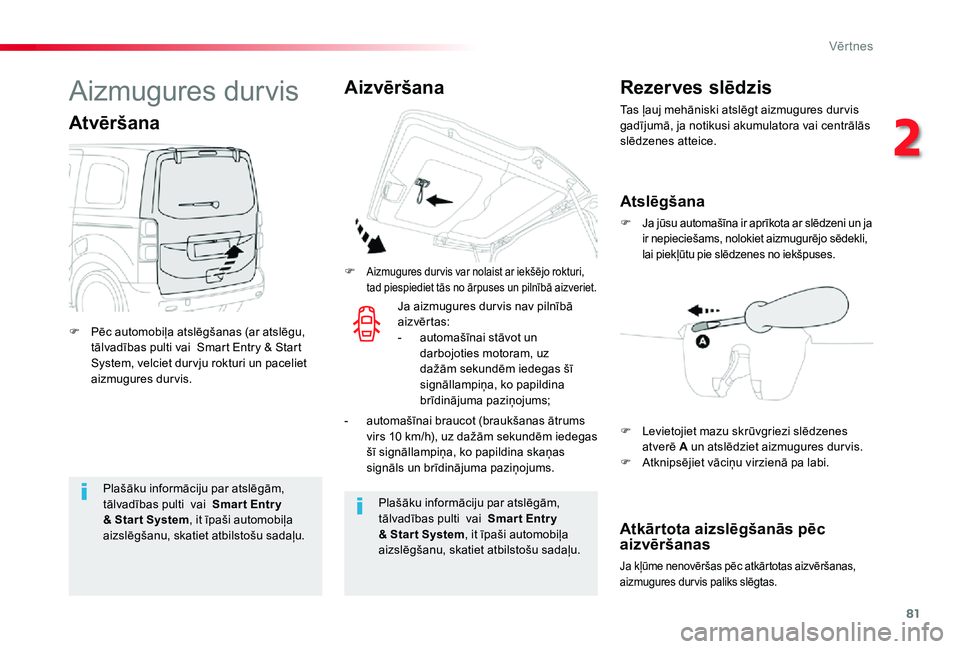 TOYOTA PROACE VERSO 2019 Lietošanas Instrukcija (in Latvian) 81
Proace Verso_lv_Chap02_ouvertures_ed01-2019
Plašāku informāciju par atslēgām, tālvadības pulti vai Smar t Entr y & Star t System, it īpaši automobiļa aizslēgšanu, skatiet atbilstošu TOYOTA PROACE VERSO 2019 Lietošanas Instrukcija (in Latvian) 81
Proace Verso_lv_Chap02_ouvertures_ed01-2019
Plašāku informāciju par atslēgām, tālvadības pulti vai Smar t Entr y & Star t System, it īpaši automobiļa aizslēgšanu, skatiet atbilstošu