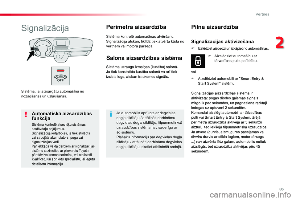 TOYOTA PROACE VERSO 2019 Lietošanas Instrukcija (in Latvian) 83
Proace Verso_lv_Chap02_ouvertures_ed01-2019
Sistēma, lai aizsargātu automašīnu no nozagšanas un uzlaušanas.
SignalizācijaPerimetra aizsardzība
Sistēma kontrolē automašīnas atvēršanu.S TOYOTA PROACE VERSO 2019 Lietošanas Instrukcija (in Latvian) 83
Proace Verso_lv_Chap02_ouvertures_ed01-2019
Sistēma, lai aizsargātu automašīnu no nozagšanas un uzlaušanas.
SignalizācijaPerimetra aizsardzība
Sistēma kontrolē automašīnas atvēršanu.S