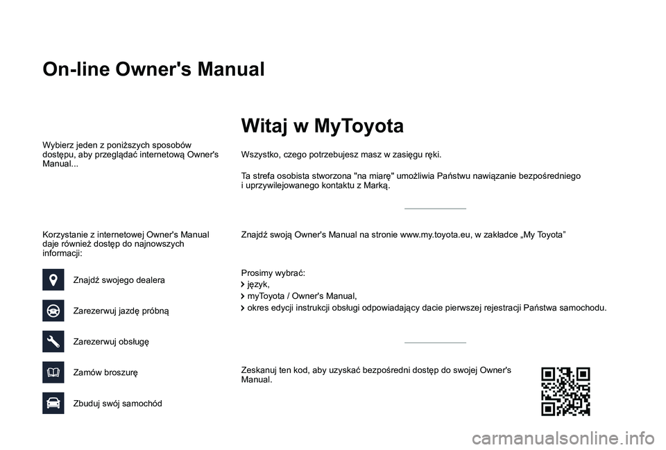TOYOTA PROACE VERSO 2019 Instrukcja obsługi (in Polish) On-line Owner's Manual
Znajdź swoją Owner's Manual na stronie www.my.toyota.eu, w zakładce „My Toyota”
Wszystko, czego potrzebujesz masz w zasięgu ręki.
Prosimy wybrać:
Wybierz jeden TOYOTA PROACE VERSO 2019 Instrukcja obsługi (in Polish) On-line Owner's Manual
Znajdź swoją Owner's Manual na stronie www.my.toyota.eu, w zakładce „My Toyota”
Wszystko, czego potrzebujesz masz w zasięgu ręki.
Prosimy wybrać:
Wybierz jeden