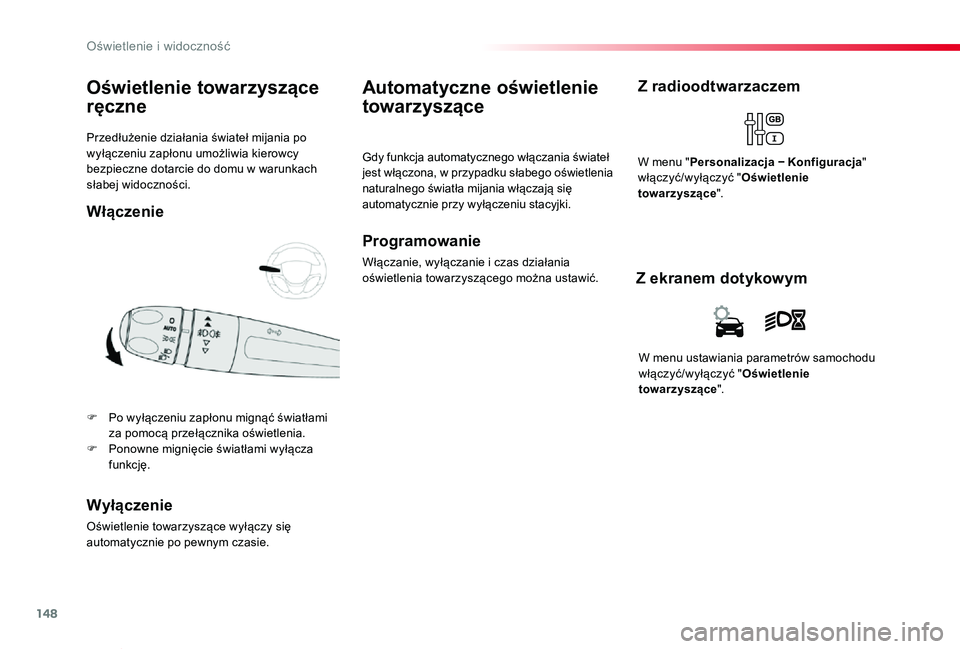 TOYOTA PROACE VERSO 2019 Instrukcja obsługi (in Polish) 148
Proace-Verso_pl_Chap04_eclairage-et-visibilite_ed01-2019
Przedłużenie działania świateł mijania po wyłączeniu zapłonu umożliwia kierowcy bezpieczne dotarcie do domu w warunkach słabej wi TOYOTA PROACE VERSO 2019 Instrukcja obsługi (in Polish) 148
Proace-Verso_pl_Chap04_eclairage-et-visibilite_ed01-2019
Przedłużenie działania świateł mijania po wyłączeniu zapłonu umożliwia kierowcy bezpieczne dotarcie do domu w warunkach słabej wi