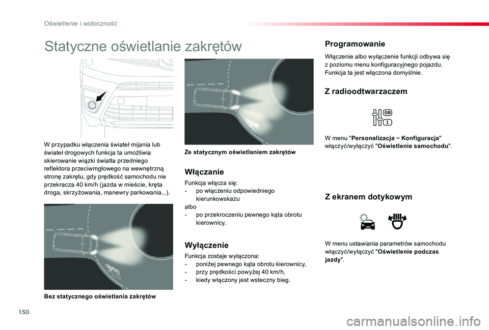TOYOTA PROACE VERSO 2019 Instrukcja obsługi (in Polish) 150
Proace-Verso_pl_Chap04_eclairage-et-visibilite_ed01-2019
W menu ustawiania parametrów samochodu włączyć/wyłączyć "Oświetlenie podczas jazdy".
Z ekranem dotykowym
Z radioodtwarzacze TOYOTA PROACE VERSO 2019 Instrukcja obsługi (in Polish) 150
Proace-Verso_pl_Chap04_eclairage-et-visibilite_ed01-2019
W menu ustawiania parametrów samochodu włączyć/wyłączyć "Oświetlenie podczas jazdy".
Z ekranem dotykowym
Z radioodtwarzacze