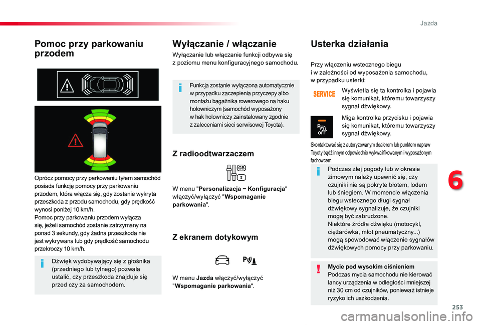 TOYOTA PROACE VERSO 2019 Instrukcja obsługi (in Polish) 253
Proace-Verso_pl_Chap06_conduite_ed01-2019
Pomoc przy parkowaniu
przodem
Oprócz pomocy przy parkowaniu tyłem samochód posiada funkcję pomocy przy parkowaniu przodem, która włącza się, gdy TOYOTA PROACE VERSO 2019 Instrukcja obsługi (in Polish) 253
Proace-Verso_pl_Chap06_conduite_ed01-2019
Pomoc przy parkowaniu
przodem
Oprócz pomocy przy parkowaniu tyłem samochód posiada funkcję pomocy przy parkowaniu przodem, która włącza się, gdy