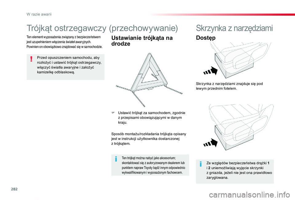 TOYOTA PROACE VERSO 2019 Instrukcja obsługi (in Polish) 282
Proace-Verso_pl_Chap08_En-cas-de-panne_ed01-2019
Trójkąt ostrzegawczy (przechowywanie)
Przed opuszczeniem samochodu, aby rozłożyć i ustawić trójkąt ostrzegawczy, włączyć światła awary TOYOTA PROACE VERSO 2019 Instrukcja obsługi (in Polish) 282
Proace-Verso_pl_Chap08_En-cas-de-panne_ed01-2019
Trójkąt ostrzegawczy (przechowywanie)
Przed opuszczeniem samochodu, aby rozłożyć i ustawić trójkąt ostrzegawczy, włączyć światła awary