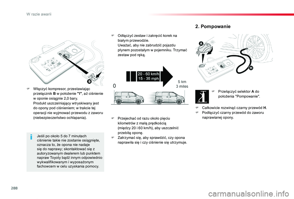 TOYOTA PROACE VERSO 2019 Instrukcja obsługi (in Polish) 288
Proace-Verso_pl_Chap08_En-cas-de-panne_ed01-2019
Jeśli po około 5 do 7 minutach ciśnienie takie nie zostanie osiągnięte, oznacza to, że opona nie nadaje się do naprawy; skontaktować się z TOYOTA PROACE VERSO 2019 Instrukcja obsługi (in Polish) 288
Proace-Verso_pl_Chap08_En-cas-de-panne_ed01-2019
Jeśli po około 5 do 7 minutach ciśnienie takie nie zostanie osiągnięte, oznacza to, że opona nie nadaje się do naprawy; skontaktować się z