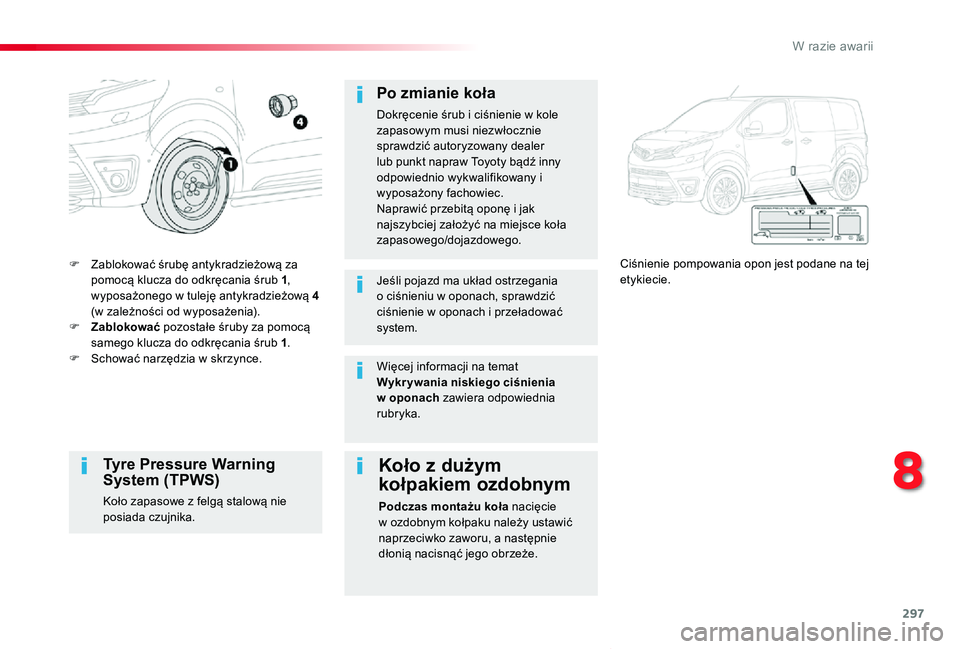 TOYOTA PROACE VERSO 2019  Instrukcja obsługi (in Polish) 297
Proace-Verso_pl_Chap08_En-cas-de-panne_ed01-2019
F Zablokować śrubę antykradzieżową za pomocą klucza do odkręcania śrub 1, wyposażonego w tuleję antykradzieżową 4 (w zależności od wy