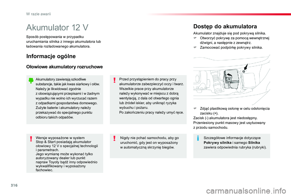 TOYOTA PROACE VERSO 2019 Instrukcja obsługi (in Polish) 316
Proace-Verso_pl_Chap08_En-cas-de-panne_ed01-2019
Akumulator 12 VAkumulator znajduje się pod pokrywą silnika.F Otworzyć pokrywę za pomocą wewnętrznej dźwigni, a następnie z zewnątrz.F Zamo TOYOTA PROACE VERSO 2019 Instrukcja obsługi (in Polish) 316
Proace-Verso_pl_Chap08_En-cas-de-panne_ed01-2019
Akumulator 12 VAkumulator znajduje się pod pokrywą silnika.F Otworzyć pokrywę za pomocą wewnętrznej dźwigni, a następnie z zewnątrz.F Zamo