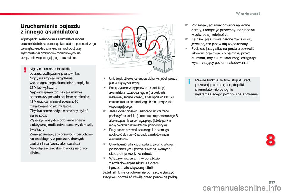 TOYOTA PROACE VERSO 2019 Instrukcja obsługi (in Polish) 317
Proace-Verso_pl_Chap08_En-cas-de-panne_ed01-2019
Uruchamianie pojazdu
z innego akumulatora
Nigdy nie uruchamiać silnika poprzez podłączanie prostownika.Nigdy nie używać urządzenia wspomagaj TOYOTA PROACE VERSO 2019 Instrukcja obsługi (in Polish) 317
Proace-Verso_pl_Chap08_En-cas-de-panne_ed01-2019
Uruchamianie pojazdu
z innego akumulatora
Nigdy nie uruchamiać silnika poprzez podłączanie prostownika.Nigdy nie używać urządzenia wspomagaj