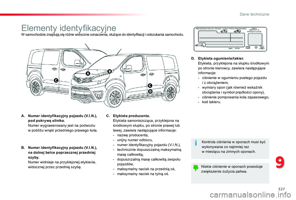 TOYOTA PROACE VERSO 2019 Instrukcja obsługi (in Polish) 327
Proace-Verso_pl_Chap09_caracteristiques-techniques_ed01-2019
Elementy identyfikacyjneW samochodzie znajdują się różne widoczne oznaczenia, służące do identyfikacji i odszukania samochodu.
A TOYOTA PROACE VERSO 2019 Instrukcja obsługi (in Polish) 327
Proace-Verso_pl_Chap09_caracteristiques-techniques_ed01-2019
Elementy identyfikacyjneW samochodzie znajdują się różne widoczne oznaczenia, służące do identyfikacji i odszukania samochodu.
A