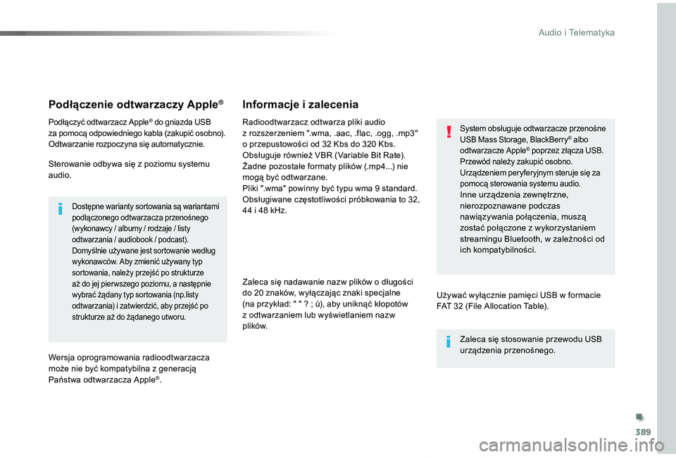 TOYOTA PROACE VERSO 2019 Instrukcja obsługi (in Polish) 389
Proace-Verso_pl_Chap10b_NAC-1_ed01-2019
Podłączenie odtwarzaczy Apple®
Podłączyć odtwarzacz Apple® do gniazda USB za pomocą odpowiedniego kabla (zakupić osobno).Odtwarzanie rozpoczyna si TOYOTA PROACE VERSO 2019 Instrukcja obsługi (in Polish) 389
Proace-Verso_pl_Chap10b_NAC-1_ed01-2019
Podłączenie odtwarzaczy Apple®
Podłączyć odtwarzacz Apple® do gniazda USB za pomocą odpowiedniego kabla (zakupić osobno).Odtwarzanie rozpoczyna si