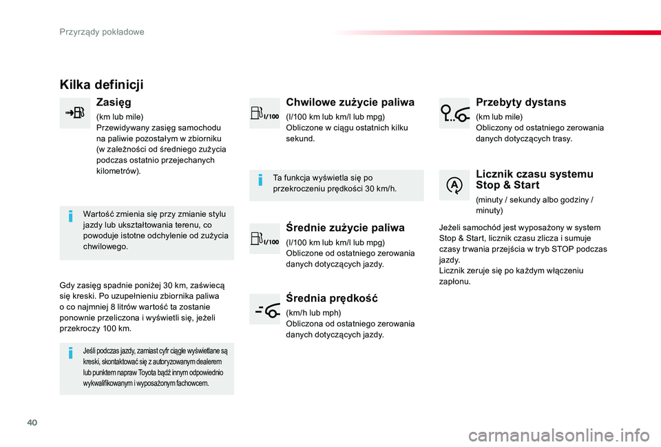 TOYOTA PROACE VERSO 2019  Instrukcja obsługi (in Polish) 40
Proace-Verso_pl_Chap01_instruments-de-bord_ed01-2019
Kilka definicji
Zasięg
(km lub mile)Przewidywany zasięg samochodu na paliwie pozostałym w zbiorniku (w zależności od średniego zużycia po