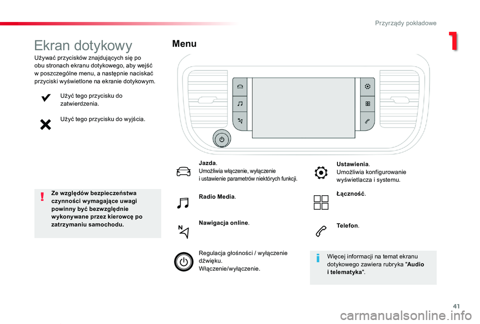TOYOTA PROACE VERSO 2019  Instrukcja obsługi (in Polish) 41
Proace-Verso_pl_Chap01_instruments-de-bord_ed01-2019
Użyć tego przycisku do zatwierdzenia.
Użyć tego przycisku do wyjścia.
Używać przycisków znajdujących się po obu stronach ekranu dotyko