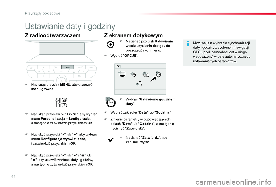 TOYOTA PROACE VERSO 2019  Instrukcja obsługi (in Polish) 44
Z ekranem dotykowym
Ustawianie daty i godziny
F Wybrać "Ustawienie godziny − daty".
F Nacisnąć przycisk Ustawienia w celu uzyskania dostępu do poszczególnych menu.
F Zmienić paramet