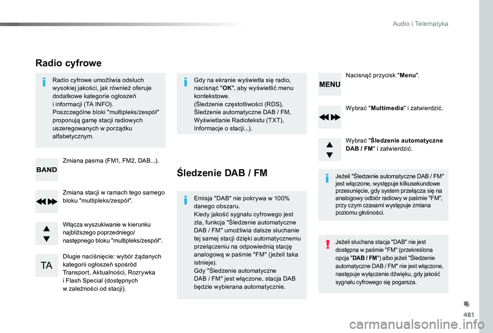 TOYOTA PROACE VERSO 2019  Instrukcja obsługi (in Polish) 481
Proace-Verso_pl_Chap10d_RD6_ed01-2019
Wybrać "Multimedia" i zatwierdzić.
Wybrać "Śledzenie automatyczne DAB / FM" i zatwierdzić.
Długie naciśnięcie: wybór żądanych kateg