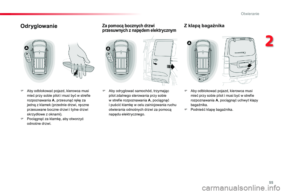 TOYOTA PROACE VERSO 2019 Instrukcja obsługi (in Polish) 55
Proace-Verso_pl_Chap02_ouvertures_ed01-2019
Odryglowanie
F Aby odblokować pojazd, kierowca musi mieć przy sobie pilot i musi być w strefie rozpoznawania A, przesunąć rękę za jedną z klamek TOYOTA PROACE VERSO 2019 Instrukcja obsługi (in Polish) 55
Proace-Verso_pl_Chap02_ouvertures_ed01-2019
Odryglowanie
F Aby odblokować pojazd, kierowca musi mieć przy sobie pilot i musi być w strefie rozpoznawania A, przesunąć rękę za jedną z klamek
