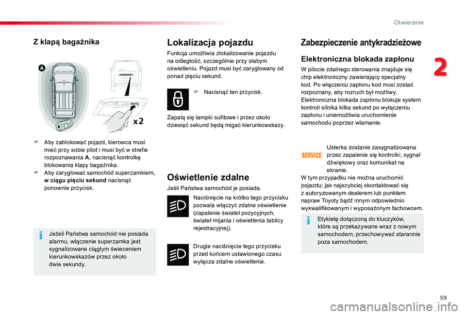 TOYOTA PROACE VERSO 2019 Instrukcja obsługi (in Polish) 59
Proace-Verso_pl_Chap02_ouvertures_ed01-2019
Jeżeli Państwa samochód nie posiada alarmu, włączenie superzamka jest sygnalizowane ciągłym świeceniem kierunkowskazów przez około dwie sekundy TOYOTA PROACE VERSO 2019 Instrukcja obsługi (in Polish) 59
Proace-Verso_pl_Chap02_ouvertures_ed01-2019
Jeżeli Państwa samochód nie posiada alarmu, włączenie superzamka jest sygnalizowane ciągłym świeceniem kierunkowskazów przez około dwie sekundy