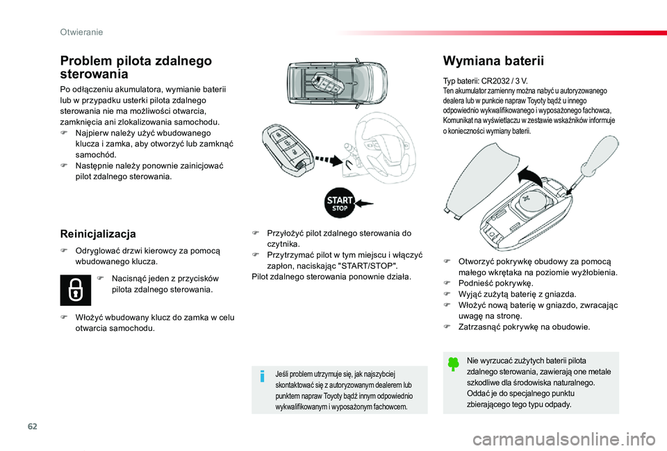 TOYOTA PROACE VERSO 2019  Instrukcja obsługi (in Polish) 62
Proace-Verso_pl_Chap02_ouvertures_ed01-2019
Wymiana baterii
Typ baterii: CR2032 / 3 V.Ten akumulator zamienny można nabyć u autoryzowanego dealera lub w punkcie napraw Toyoty bądź u innego odpo