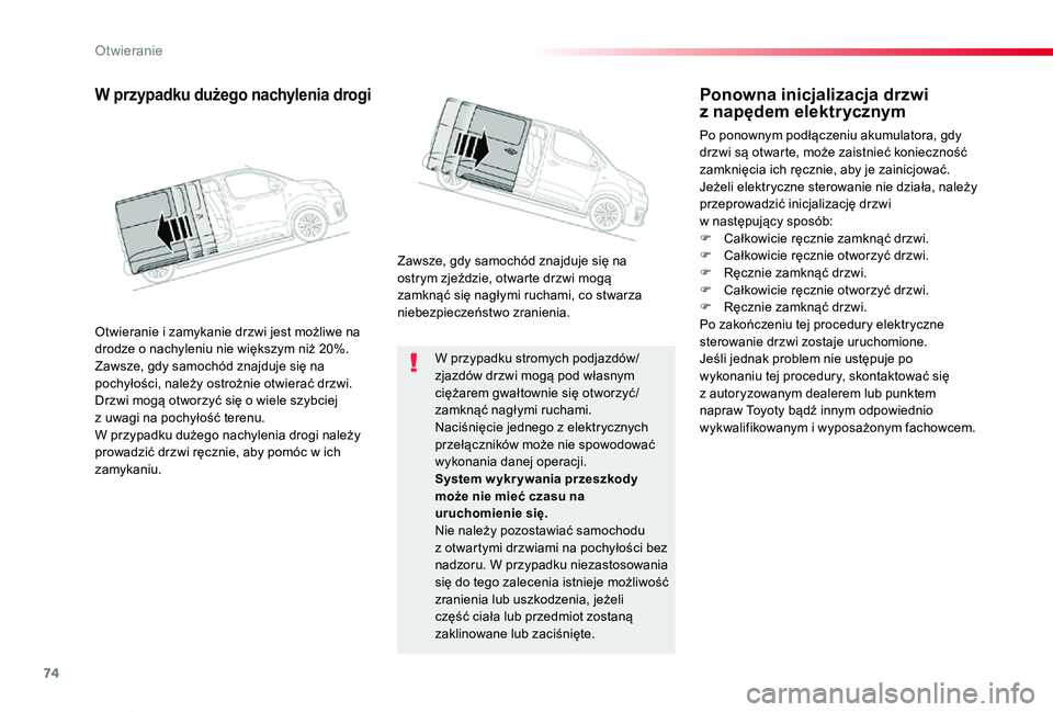 TOYOTA PROACE VERSO 2019 Instrukcja obsługi (in Polish) 74
Proace-Verso_pl_Chap02_ouvertures_ed01-2019
W przypadku stromych podjazdów/zjazdów drzwi mogą pod własnym ciężarem gwałtownie się otworzyć/zamknąć nagłymi ruchami.Naciśnięcie jednego TOYOTA PROACE VERSO 2019 Instrukcja obsługi (in Polish) 74
Proace-Verso_pl_Chap02_ouvertures_ed01-2019
W przypadku stromych podjazdów/zjazdów drzwi mogą pod własnym ciężarem gwałtownie się otworzyć/zamknąć nagłymi ruchami.Naciśnięcie jednego