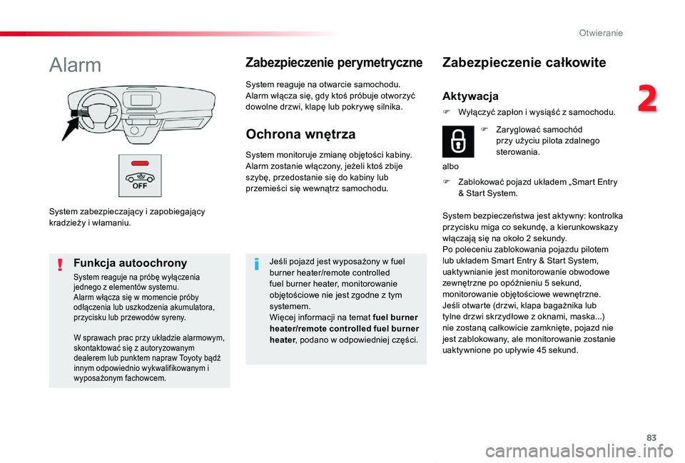 TOYOTA PROACE VERSO 2019 Instrukcja obsługi (in Polish) 83
Proace-Verso_pl_Chap02_ouvertures_ed01-2019
System zabezpieczający i zapobiegający kradzieży i włamaniu.
AlarmZabezpieczenie perymetryczne
System reaguje na otwarcie samochodu.Alarm włącza si TOYOTA PROACE VERSO 2019 Instrukcja obsługi (in Polish) 83
Proace-Verso_pl_Chap02_ouvertures_ed01-2019
System zabezpieczający i zapobiegający kradzieży i włamaniu.
AlarmZabezpieczenie perymetryczne
System reaguje na otwarcie samochodu.Alarm włącza si