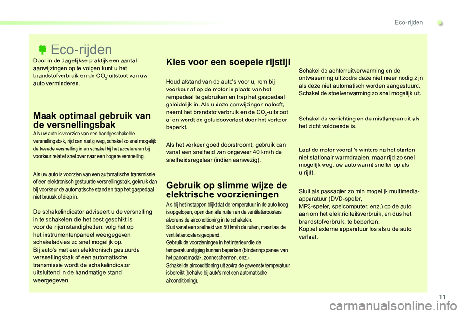 TOYOTA PROACE VERSO 2019 Instructieboekje (in Dutch) 11
ProaceVerso_nl_Chap00c_eco-conduite_ed01-2019
Door in de dagelijkse praktijk een aantal aanwijzingen op te volgen kunt u het brandstofverbruik en de CO2-uitstoot van uw auto verminderen.
Eco-rijden TOYOTA PROACE VERSO 2019 Instructieboekje (in Dutch) 11
ProaceVerso_nl_Chap00c_eco-conduite_ed01-2019
Door in de dagelijkse praktijk een aantal aanwijzingen op te volgen kunt u het brandstofverbruik en de CO2-uitstoot van uw auto verminderen.
Eco-rijden