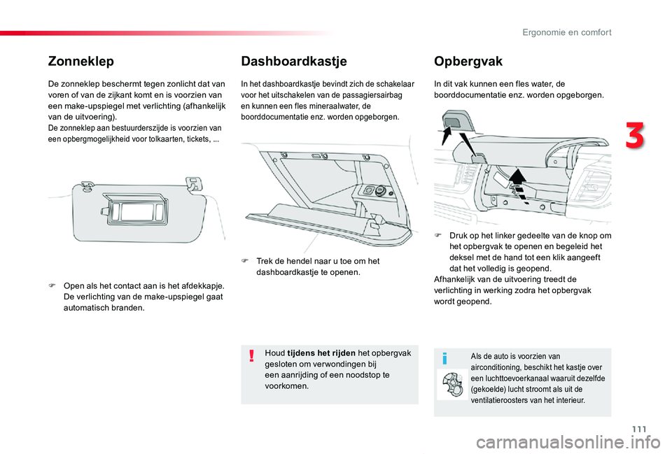 TOYOTA PROACE VERSO 2019 Instructieboekje (in Dutch) 111
ProaceVerso_nl_Chap03_ergonomie-et-confort_ed01-2019
DashboardkastjeOpbergvak
In dit vak kunnen een fles water, de boorddocumentatie enz. worden opgeborgen.In het dashboardkastje bevindt zich de s TOYOTA PROACE VERSO 2019 Instructieboekje (in Dutch) 111
ProaceVerso_nl_Chap03_ergonomie-et-confort_ed01-2019
DashboardkastjeOpbergvak
In dit vak kunnen een fles water, de boorddocumentatie enz. worden opgeborgen.In het dashboardkastje bevindt zich de s