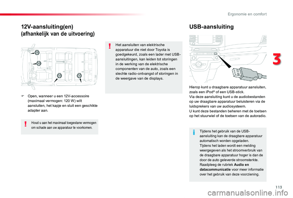TOYOTA PROACE VERSO 2019 Instructieboekje (in Dutch) 113
ProaceVerso_nl_Chap03_ergonomie-et-confort_ed01-2019
12V-aansluiting(en)
(afhankelijk van de uitvoering)
USB-aansluiting
F Open, wanneer u een 12V-accessoire (maximaal vermogen: 120 W) wilt aanslu TOYOTA PROACE VERSO 2019 Instructieboekje (in Dutch) 113
ProaceVerso_nl_Chap03_ergonomie-et-confort_ed01-2019
12V-aansluiting(en)
(afhankelijk van de uitvoering)
USB-aansluiting
F Open, wanneer u een 12V-accessoire (maximaal vermogen: 120 W) wilt aanslu
