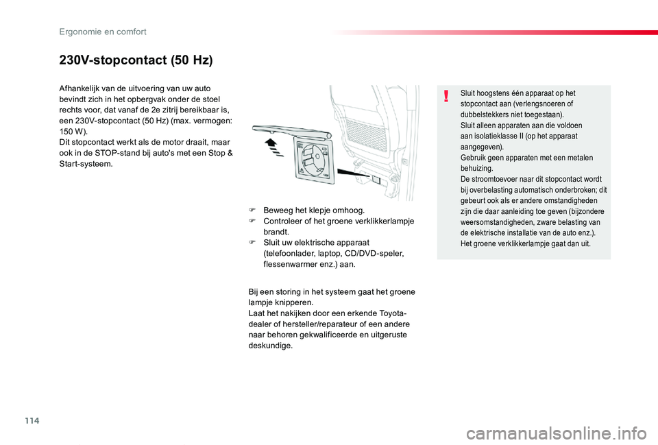 TOYOTA PROACE VERSO 2019 Instructieboekje (in Dutch) 114
ProaceVerso_nl_Chap03_ergonomie-et-confort_ed01-2019
230V-stopcontact (50 Hz)
Afhankelijk van de uitvoering van uw auto bevindt zich in het opbergvak onder de stoel rechts voor, dat vanaf de 2e zi TOYOTA PROACE VERSO 2019 Instructieboekje (in Dutch) 114
ProaceVerso_nl_Chap03_ergonomie-et-confort_ed01-2019
230V-stopcontact (50 Hz)
Afhankelijk van de uitvoering van uw auto bevindt zich in het opbergvak onder de stoel rechts voor, dat vanaf de 2e zi