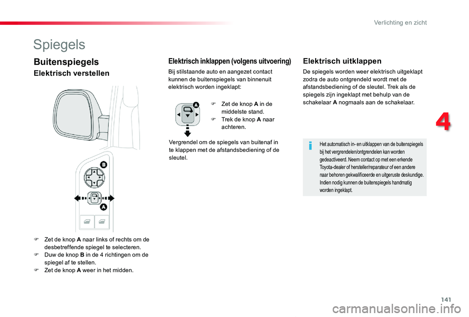 TOYOTA PROACE VERSO 2019 Instructieboekje (in Dutch) 141
ProaceVerso_nl_Chap04_eclairage-et-visibilite_ed01-2019
F Zet de knop A naar links of rechts om de desbetreffende spiegel te selecteren.F Duw de knop B in de 4 richtingen om de spiegel af te stell TOYOTA PROACE VERSO 2019 Instructieboekje (in Dutch) 141
ProaceVerso_nl_Chap04_eclairage-et-visibilite_ed01-2019
F Zet de knop A naar links of rechts om de desbetreffende spiegel te selecteren.F Duw de knop B in de 4 richtingen om de spiegel af te stell