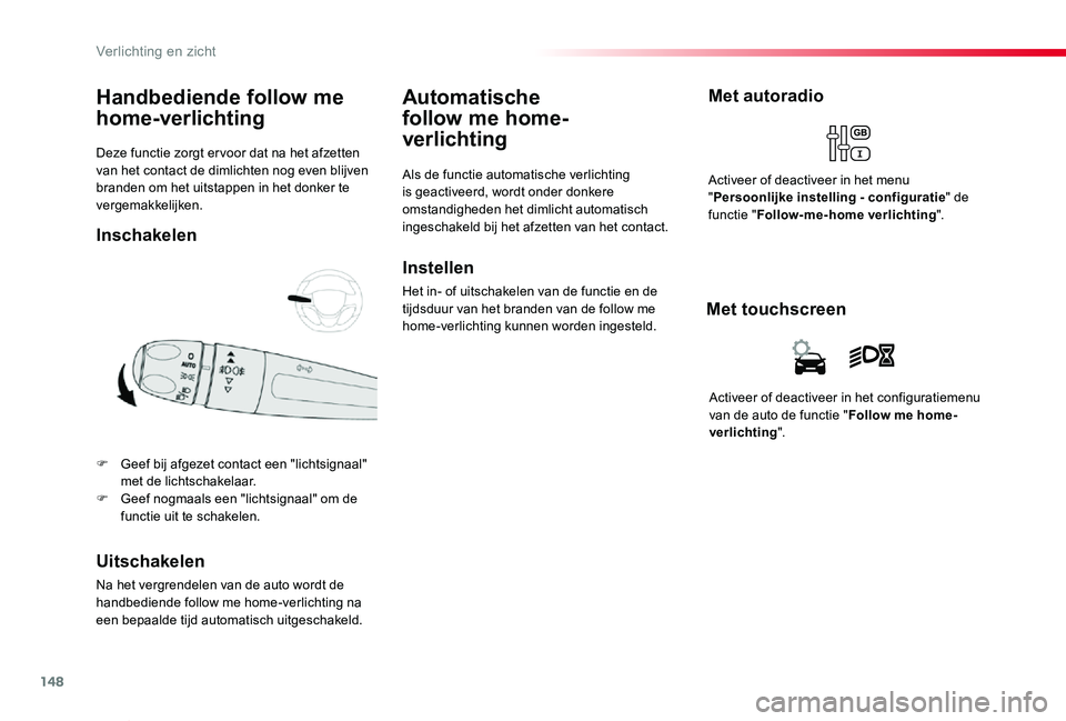 TOYOTA PROACE VERSO 2019 Instructieboekje (in Dutch) 148
ProaceVerso_nl_Chap04_eclairage-et-visibilite_ed01-2019
Deze functie zorgt er voor dat na het afzetten van het contact de dimlichten nog even blijven branden om het uitstappen in het donker te ver TOYOTA PROACE VERSO 2019 Instructieboekje (in Dutch) 148
ProaceVerso_nl_Chap04_eclairage-et-visibilite_ed01-2019
Deze functie zorgt er voor dat na het afzetten van het contact de dimlichten nog even blijven branden om het uitstappen in het donker te ver