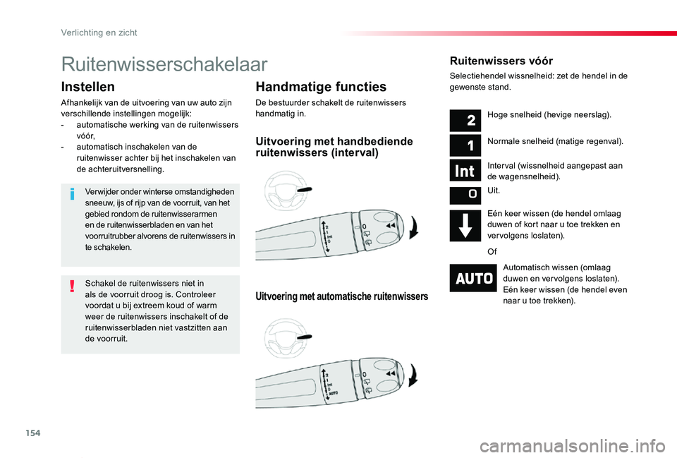 TOYOTA PROACE VERSO 2019  Instructieboekje (in Dutch) 154
ProaceVerso_nl_Chap04_eclairage-et-visibilite_ed01-2019
Ruitenwisserschakelaar
Handmatige functies
De bestuurder schakelt de ruitenwissers handmatig in.
Instellen
Afhankelijk van de uitvoering van