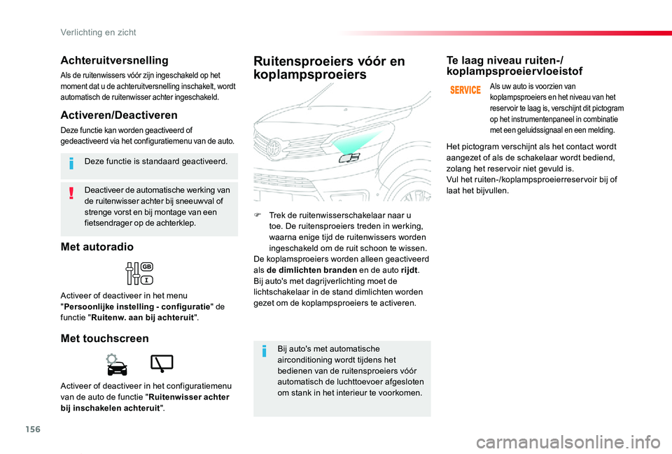 TOYOTA PROACE VERSO 2019  Instructieboekje (in Dutch) 156
ProaceVerso_nl_Chap04_eclairage-et-visibilite_ed01-2019
Deactiveer de automatische werking van de ruitenwisser achter bij sneeuwval of strenge vorst en bij montage van een fietsendrager op de acht