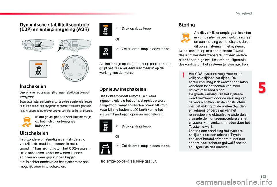 TOYOTA PROACE VERSO 2019 Instructieboekje (in Dutch) 161
ProaceVerso_nl_Chap05_securite_ed01-2019
Dynamische stabiliteitscontrole (ESP) en antispinregeling (ASR)
Inschakelen
Deze systemen worden automatisch ingeschakeld zodra de motor wordt gestart.Zodr TOYOTA PROACE VERSO 2019 Instructieboekje (in Dutch) 161
ProaceVerso_nl_Chap05_securite_ed01-2019
Dynamische stabiliteitscontrole (ESP) en antispinregeling (ASR)
Inschakelen
Deze systemen worden automatisch ingeschakeld zodra de motor wordt gestart.Zodr