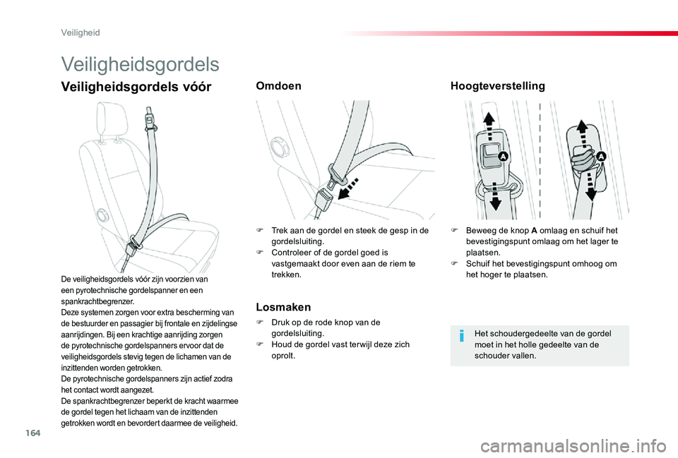 TOYOTA PROACE VERSO 2019 Instructieboekje (in Dutch) 164
ProaceVerso_nl_Chap05_securite_ed01-2019
Veiligheidsgordels
Veiligheidsgordels vóórOmdoen
Losmaken
F Druk op de rode knop van de gordelsluiting.F Houd de gordel vast ter wijl deze zich oprolt.
D TOYOTA PROACE VERSO 2019 Instructieboekje (in Dutch) 164
ProaceVerso_nl_Chap05_securite_ed01-2019
Veiligheidsgordels
Veiligheidsgordels vóórOmdoen
Losmaken
F Druk op de rode knop van de gordelsluiting.F Houd de gordel vast ter wijl deze zich oprolt.
D
