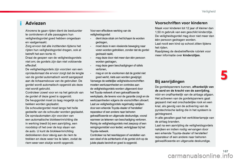 TOYOTA PROACE VERSO 2019 Instructieboekje (in Dutch) 167
ProaceVerso_nl_Chap05_securite_ed01-2019
Adviezen
Bij aanrijdingen
De gordelspanners kunnen, afhankelijk van de aard en de kracht van de aanrijding, vóór en onafhankelijk van de airbags afgaan. TOYOTA PROACE VERSO 2019 Instructieboekje (in Dutch) 167
ProaceVerso_nl_Chap05_securite_ed01-2019
Adviezen
Bij aanrijdingen
De gordelspanners kunnen, afhankelijk van de aard en de kracht van de aanrijding, vóór en onafhankelijk van de airbags afgaan.