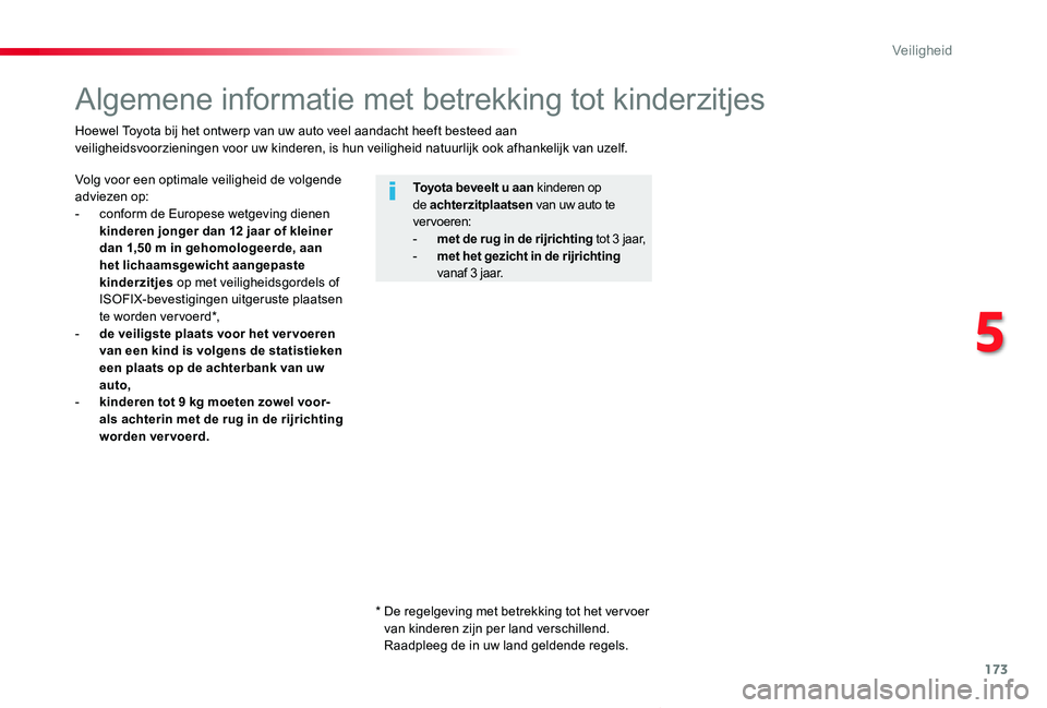 TOYOTA PROACE VERSO 2019 Instructieboekje (in Dutch) 173
ProaceVerso_nl_Chap05_securite_ed01-2019
Algemene informatie met betrekking tot kinderzitjes
Volg voor een optimale veiligheid de volgende adviezen op:- conform de Europese wetgeving dienen kinder TOYOTA PROACE VERSO 2019 Instructieboekje (in Dutch) 173
ProaceVerso_nl_Chap05_securite_ed01-2019
Algemene informatie met betrekking tot kinderzitjes
Volg voor een optimale veiligheid de volgende adviezen op:- conform de Europese wetgeving dienen kinder