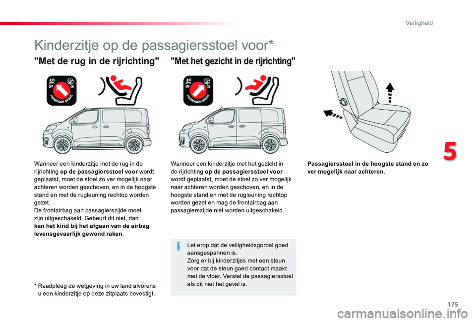 TOYOTA PROACE VERSO 2019 Instructieboekje (in Dutch) 175
ProaceVerso_nl_Chap05_securite_ed01-2019
Passagiersstoel in de hoogste stand en zo ver mogelijk naar achteren.
"Met de rug in de rijrichting"
Kinderzitje op de passagiersstoel voor*
"M TOYOTA PROACE VERSO 2019 Instructieboekje (in Dutch) 175
ProaceVerso_nl_Chap05_securite_ed01-2019
Passagiersstoel in de hoogste stand en zo ver mogelijk naar achteren.
"Met de rug in de rijrichting"
Kinderzitje op de passagiersstoel voor*
"M