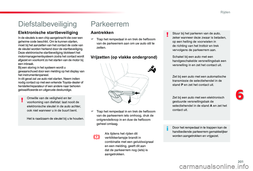 TOYOTA PROACE VERSO 2019 Instructieboekje (in Dutch) 201
ProaceVerso_nl_Chap06_conduite_ed01-2019
Parkeerrem
F Trap het rempedaal in en trek de hefboom van de parkeerrem aan om uw auto stil te zetten.
F Trap het rempedaal in en trek de hefboom van de pa TOYOTA PROACE VERSO 2019 Instructieboekje (in Dutch) 201
ProaceVerso_nl_Chap06_conduite_ed01-2019
Parkeerrem
F Trap het rempedaal in en trek de hefboom van de parkeerrem aan om uw auto stil te zetten.
F Trap het rempedaal in en trek de hefboom van de pa