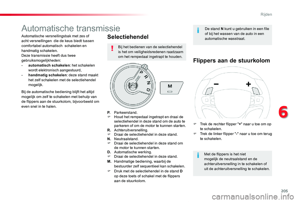 TOYOTA PROACE VERSO 2019 Instructieboekje (in Dutch) 205
ProaceVerso_nl_Chap06_conduite_ed01-2019
Automatische transmissie
Automatische versnellingsbak met zes of acht versnellingen die de keus biedt tussen comfortabel automatisch schakelen en handmat TOYOTA PROACE VERSO 2019 Instructieboekje (in Dutch) 205
ProaceVerso_nl_Chap06_conduite_ed01-2019
Automatische transmissie
Automatische versnellingsbak met zes of acht versnellingen die de keus biedt tussen comfortabel automatisch schakelen en handmat