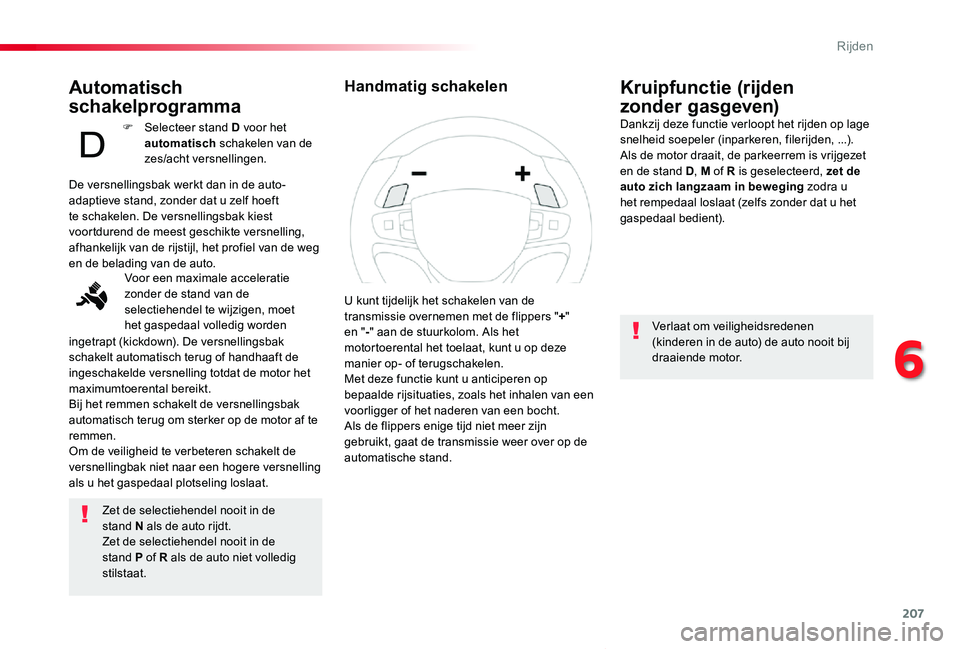 TOYOTA PROACE VERSO 2019 Instructieboekje (in Dutch) 207
ProaceVerso_nl_Chap06_conduite_ed01-2019
Automatisch
schakelprogramma
Zet de selectiehendel nooit in de stand N als de auto rijdt.Zet de selectiehendel nooit in de stand P of R als de auto niet v TOYOTA PROACE VERSO 2019 Instructieboekje (in Dutch) 207
ProaceVerso_nl_Chap06_conduite_ed01-2019
Automatisch
schakelprogramma
Zet de selectiehendel nooit in de stand N als de auto rijdt.Zet de selectiehendel nooit in de stand P of R als de auto niet v