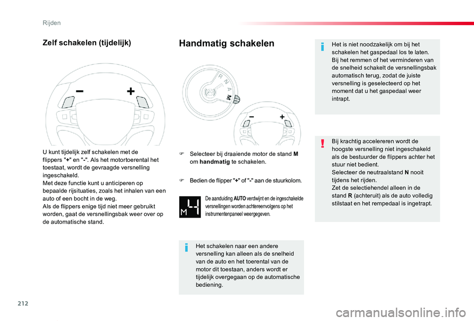 TOYOTA PROACE VERSO 2019  Instructieboekje (in Dutch) 212
ProaceVerso_nl_Chap06_conduite_ed01-2019
Zelf schakelen (tijdelijk)
U kunt tijdelijk zelf schakelen met de flippers "+" en "-". Als het motortoerental het toestaat, wordt de gevraa